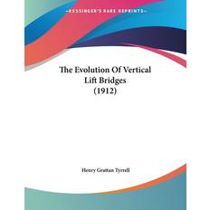 Tyrrell, H: Evolution Of Vertical Lift Bridges 1912 Henry Grattan Tyrrell 9780548688250 (Hæftet)