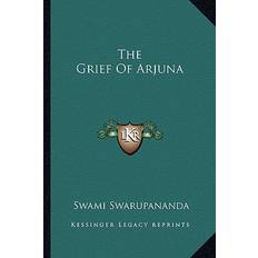 The Grief Of Arjuna Swami Swarupananda 9781162866031