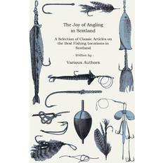 Books The Joy of Angling in Scotland A Selection of Classic Articles on the Best Fishing Locations in Scotland (Angling Series)