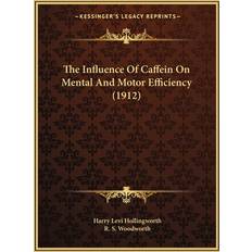 The Influence Of Caffein On Mental And Motor Efficiency 1912 Harry Levi Hollingworth 9781165595846