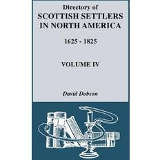 Scottish Books Directory of Scottish Settlers in North America, 1625-1825. Volume IV David Dobson 9780806311050