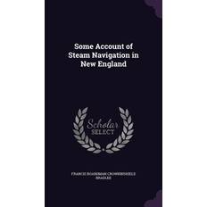 Some Account of Steam Navigation in New England Francis Boardman Crowninshield Bradlee 9781340850661