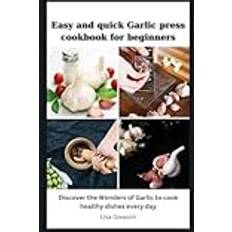 Easy and quick Garlic press cookbook for beginners Lisa Gleason 9798869158680 (Hæftet)