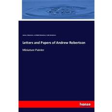 Letters and Papers of Andrew Robertson Andrew Robertson, Archibald Robertson, Emily Robertson, Kartoniert TB (Geheftet, 2017)