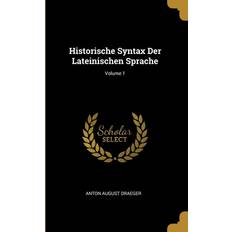 Historische Syntax Der Lateinischen Sprache; Volume 1 Anton August Draeger 9780270499742