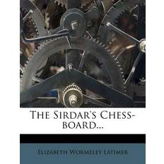 The Sirdar's Chess-Board. Elizabeth Wormeley Latimer 9781277451474