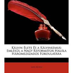 Kalvin Elete Es a Kalvinizmus Imre Rvsz 9781147240870