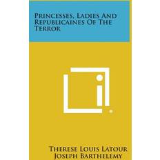 Princesses, Ladies and Republicaines of the Terror Therese Louis LaTour 9781494102241 (Hæftet)