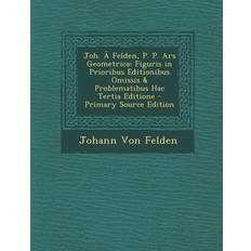 Joh. a Felden, P. P. Ars Geometrica Johann Von Felden 9781294131977 (Hæftet)