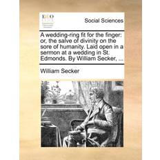 A Wedding-Ring Fit for the Finger William Secker 9781140911401