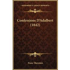 Confessions D'Adalbert 1842 Franz Theremin 9781165927098 (Hæftet)