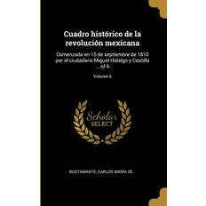 Cuadro histórico de la revolución mexicana: Comenzada en 15 de septiembre de 1810 por el ciudadano Miguel Hidalgo y Costilla of 6; Volume 6 Carlos Maria De Bustamante 9780341396932 (Hæftet)