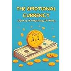 The Emotional Currency: Exploring The Psychology Of Money (Geheftet)