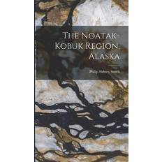 The Noatak-Kobuk Region, Alaska Philip Sidney Smith 9781016799768