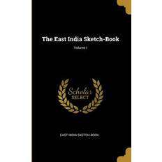 The East India Sketch-Book; Volume I East India Sketch-Book 9780469739437