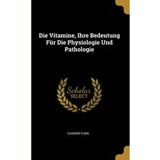 Die Vitamine, Ihre Bedeutung Für Die Physiologie Und Pathologie Casimir Funk 9780270344974