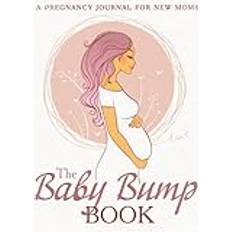 The Baby Bump Book: A Pregnancy Journal for New Moms with Trackers, Checklists, Planners and More