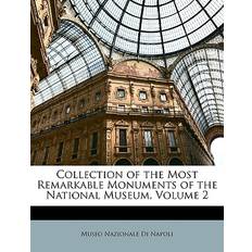 Collection of the Most Remarkable Monuments of the National Museum, Volume 2 9781147693690