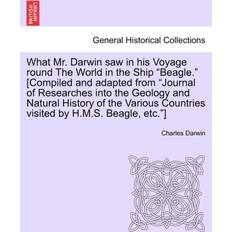 What Mr. Darwin Saw in His Voyage Round the World in the Ship "Beagle. [Compiled and Adapted from "Journal of Researches Into the Geology and Natural History of the Various Countries Visited by H.M.S. Beagle, Etc.] Professor Charles Darwin 9781241500061 (Hæftet)