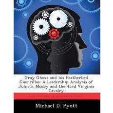 Gray Ghost and His Featherbed Guerrillas Michael D Pyott 9781249411123