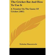 The Cricket Bat And How To Use It Nicholas Wanostrocht 9781104788605 (Indbundet)