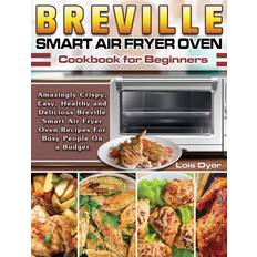 Breville Smart Air Fryer Oven Cookbook for Beginners Lois Dyer 9781649841070