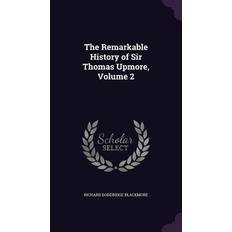 The Remarkable History of Sir Thomas Upmore, Volume 2 Richard Doddridge Blackmore 9781357580773