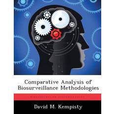 Comparative Analysis of Biosurveillance Methodologies David M Air Force Institute of Technology Wright-Patterson AFB Ohio USA Kempisty 9781288315284