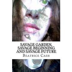 Savage Garden, Savage Beginning And Savage Future Beatrice Cash 9781530949236 (Hæftet)