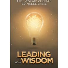 Leading with Wisdom Paul George Claudel 9781984592057