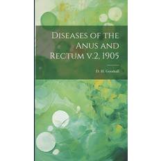 Diseases of the Anus and Rectum v.2 1905 (Hardcover) (Hardcover)