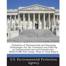 Evaluation of Demonstrated and Emerging Technologies for the Treatment and Clean-Up of Contaminated Land and Groundwater, NATO/Ccms Pilot Study, Phase II, Final Report 9781288690329