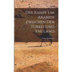 Der Kampf um Arabien Zwischen der Türkei und England Franz Stuhlmann 9781017522068 (Hæftet)