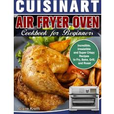 Cuisinart Air Fryer Oven Cookbook for Beginners Claire Krefft 9781649842831