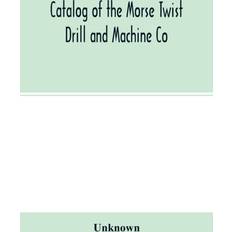 Catalog of the Morse Twist Drill and Machine Co UNKNOWN 9789354014994 (Hæftet)