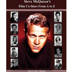 Steve McQueen's Film Co-Stars From A to Z David Alan Williams 9781537761879