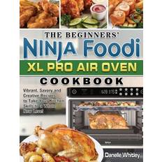 Beginners' Ninja Foodi XL Pro Air Oven Cookbook Whitley Danelle Whitley 9781801668293