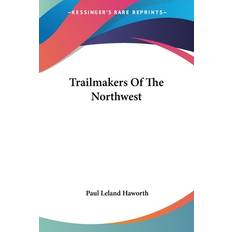 Trailmakers Of The Northwest Paul Leland Haworth 9781432546380 (Hæftet)