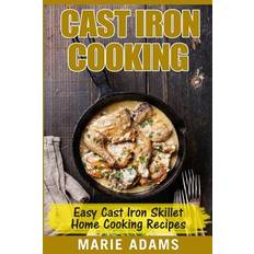 Cast Iron Cooking Easy Cast Iron Skillet Home Cooking Recipes Marie Adams 9781544139111