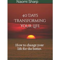 40 Days Transforming Your Life Naomi Sharp 9781519227942