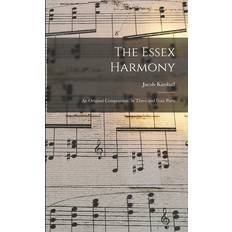 The Essex Harmony: an Original Composition, in Three and Four Parts Jacob Kimball 9781014653284 (Hæftet)