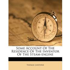 Some Account of the Residence of the Inventor of the Steam-Engine Thomas Lidstone 9781175682314