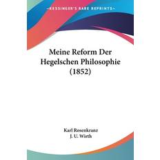 Rosenkranz, K: Meine Reform Der Hegelschen Philosophie 1852 Karl Rosenkranz 9781160189118 (Hæftet)