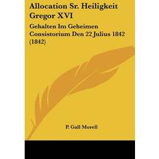 Allocation Sr. Heiligkeit Gregor XVI P. Gall Morell 9781161015706 (Hæftet)