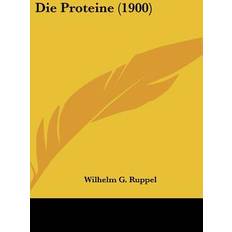 Die Proteine 1900 Wilhelm G Ruppel 9781161267563 (Indbundet)