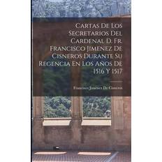 Cartas De Los Secretarios Del Cardenal D. Fr. Francisco Jimenez De Cisneros Durante Su Regencia En Los Años De 1516 Y 1517 (Paperback, 2022)