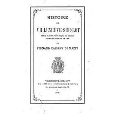 Books Histoire De Villeneuve-sur-lot Depuis Sa Fondation Jusqu'a La Runion Des Etats Gnraux De 1789 (Paperback)