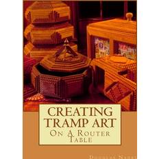 Creating Tramp Art on a Router Table Douglas M Nadel 9781519765581