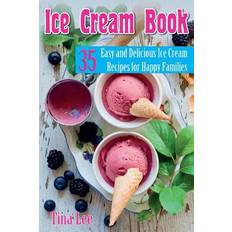 Ice Cream Book: 35 Easy And Delicious Ice Cream Recipes For Happy Families (Black & white version) Paperback