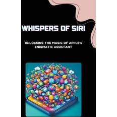 Whispers of Siri: Unlocking the Magic of Apple's Enigmatic Assistant Pocketbok (Häftad)